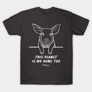 Piggy - This Planet Is My Home Too - meaningful animal design T-Shirt